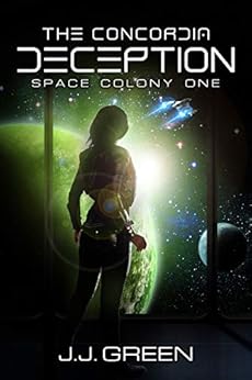 The Concordia Deception - A Space Colonization Epic Adventure (Space Colony One, Part 1) by [Green, J.J.]