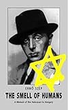 The Smell of Humans: A Memoir of the Holocaust in Hungary by 