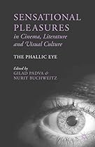 Sensational Pleasures in Cinema; Literature and Visual Culture: The Phallic Eye