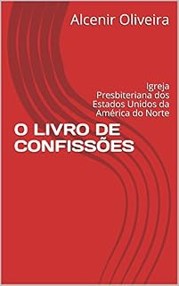 Livro O LIVRO DE CONFISSÕES: Igreja Presbiteriana dos Estados Unidos da América do Norte