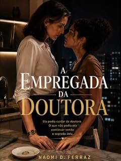 Livro A Empregada da Doutora: Ela podia cuidar da doutora. O que não podia era continuar sendo o segredo dela.