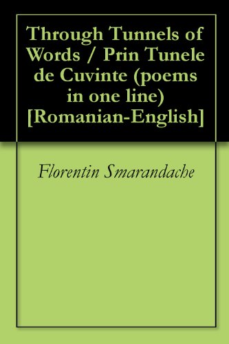 Through Tunnels of Words / Prin Tunele de Cuvinte (poems in one line) [Romanian-English]