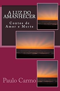 Livro A Luz do Amanhecer: Contos de Amor e Morte
