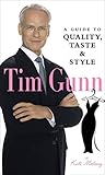 Tim Gunn: A Guide to Quality, Taste and Style (Tim Gunn's Guide to Style) by Tim Gunn, Kate Maloney