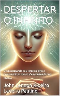 Livro DESPERTAR O INFINITO: Desbloqueando seu terceiro olho e explorando as dimensões ocultas de sua mente.