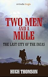 Two Men and a Mule: The Last City of the Incas (Kindle Single)
