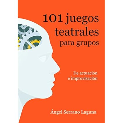 101 juegos teatrales para grupos: De actuación e improvisación
