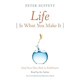 Life Is What You Make It: Find Your Own Path to Fulfillment by