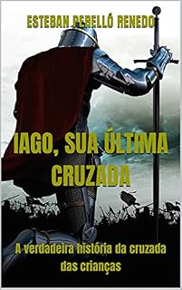 Livro IAGO, SUA ÚLTIMA CRUZADA: A verdadeira história da cruzada das crianças