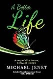 A Better Life: A story of risks, dreams, hope, and triumph by Michael Jenet