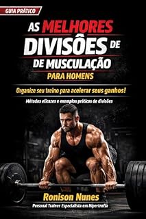 Livro AS MELHORES DIVISÕES DE TREINO DE MUSCULAÇÃO PARA HOMENS!: Como escolher a divisão ideal para o seu nível, rotina e objetivo