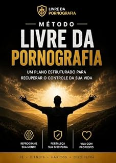 Livro Livre da Pornografia : Um método (L.I.V.R.E.) que combina princípios bíblicos, ciência do comportamento e estratégias práticas para ajudar você a recuperar o controle da sua mente.