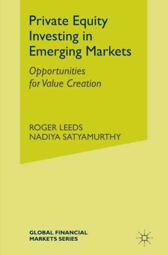 Private Equity Investing in Emerging Markets: Opportunities for Value Creation (Global Financial Markets) Private Equity Investing in Emerging Markets: Opportunities for Value Creation (Global Financial Markets)