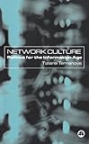 Network Culture: Politics for the Information Age Network Culture: Politics for the Information Age