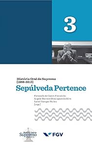 Livro História Oral do Supremo (1988-2013) - Volume 3: Sepúlveda Pertence