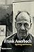 Frank Auerbach: Speaking and Painting by
