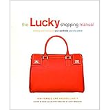 The Lucky Shopping Manual: Building and Improving Your Wardrobe Piece by Piece by Andrea Linett, Kim France