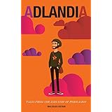 ADLANDIA: Tales From The Industry Of Persuasion