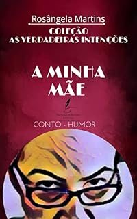Livro A MINHA MÃE: Conto de humor (COLEÇÃO AS VERDADEIRAS INTENÇÕES)