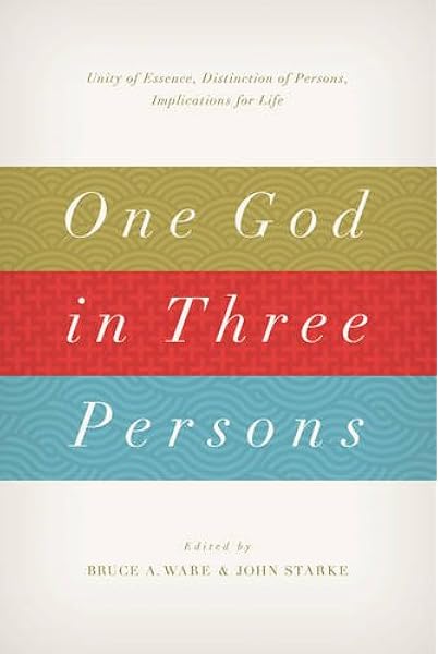 One God In Three Persons Unity Of Essence Distinction Of Persons Implications For Life Ware Bruce A Starke John Claunch Kyle Cowan Christohper W Gons Phil Grudem Wayne Hamilton Jr James M