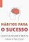 Livro Hábitos Para o Sucesso: Como ter sucesso na vida através de hábitos saudáveis