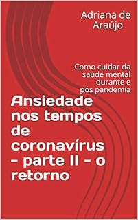 Livro Ansiedade nos tempos de coronavírus - parte II - o retorno: Como cuidar da saúde mental durante e pós pandemia