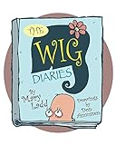 The Wig Diaries by Mary Ladd, Don Asmussen