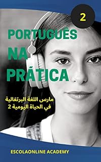 Livro Português na Prática 2 "para falantes da língua Árabe" : مارس اللغة البرتغالية في الحياة اليومية2 (Português para falantes da língua Árabe)