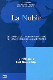 La  Nubie et les origines africaines des peuples, des langues et des religions du monde