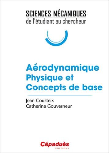 Aérodynamique : Physique et concepts de base by Jean Cousteix, Catherine Gouverneur