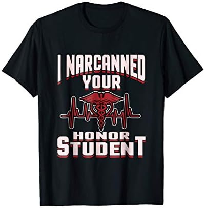 I Narcanned Your Honor Student funny EMT T-Shirt