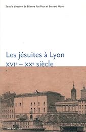 Les  jésuites à Lyon, XVIe-XXe siècle