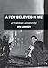 A Few Believed in Me: A Newsman's Adventure by 