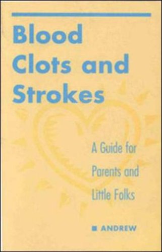 BLOOD CLOTS AND STROKES: A GUIDE FOR PARENTS AND LITTLE FOLKS