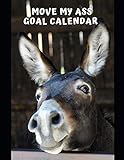 Move My Ass Goal Calendar: 2019 Daily Yearly Business Organizer Journal Vision Board Notebook Planner - Donkey (Success Calendars - 8.5 x 11 With 181 Pages) by Debbie Lane