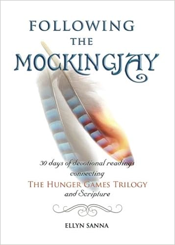 Following The Mockingjay 30 Days Of Devotional Readings Connecting The Hunger Games Trilogy And Scripture Volume 1 Sanna Ellyn 9781937211646 Amazon Com Books