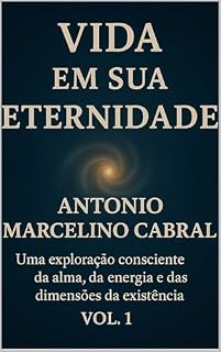 Livro Vida en sua Eternidade: Uma exploração consciente da alma, da energia e das dimensões da existência.
