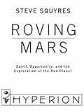Roving Mars: Spirit, Opportunity, and the Exploration of the Red Planet cover
