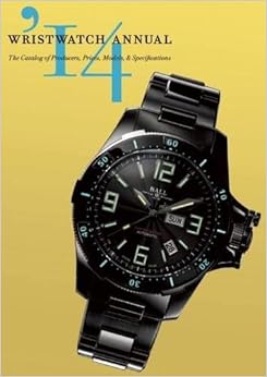 Wristwatch Annual 2014: The Catalog of Producers, Prices, Models, and Specifications Wristwatch Annual 2014: The Catalog of Producers, Prices, Models, and Specifications