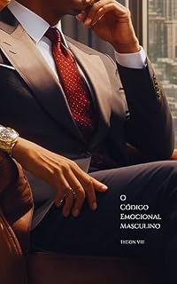 Livro O Código Emocional Masculino: Como Entender e Usar a Seu Favor (ETIQUETA MASCULINA Livro 3)