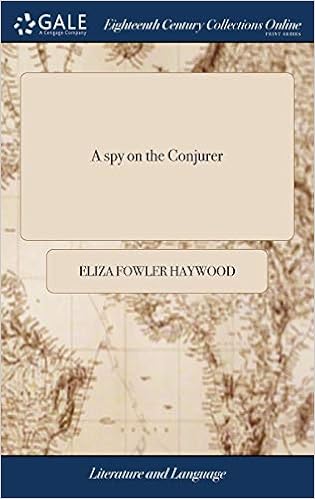 A Spy On The Conjurer Or A Collection Of Surprising And Diverting Stories With Merry And Ingenious Letters By Way Of Memoirs Of The Famous Mr Duncan Campbell Revised By Mrs