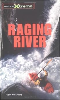 Raging River (Take It to the Xtreme), by Pam Withers Raging River (Take It to the Xtreme), by Pam Withers