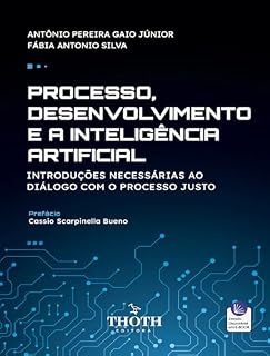 Livro PROCESSO DESENVOLVIMENTO E A INTELIGÊNCIA ARTIFICIAL: INTRODUÇÕES NECESSÁRIAS AO DIÁLOGO COM O PROCESSO JUSTO