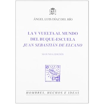 La V vuelta al mundo del buque-escuela Juan Sebastián Elcano (Hombres, hechos e ideas) La V vuelta al mundo del buque-escuela Juan Sebastián Elcano (Hombres, hechos e ideas)