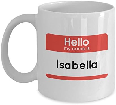 Isabella Name Mug - Funny Coffee Mug with Hello My Name Quote for Female, Girls, Women, Friend, Family - 11 OZ Humorous Ceramic Novelty Tea Cup with Saying - Perfect Unique Creative Gift Set