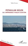 Fethullah Gülen ou l'improbable Turquie d'Atatürk (French Edition) by Yafes Uyarci