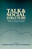 Talk and Social Structure : Studies in Ethnomethodology and Conversation Analysis, Boden, Deirdre, 0520075064