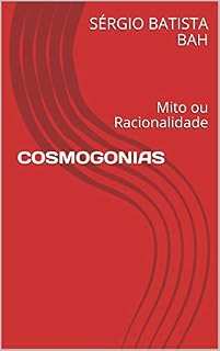 Livro COSMOGONIAS: Mito ou Racionalidade