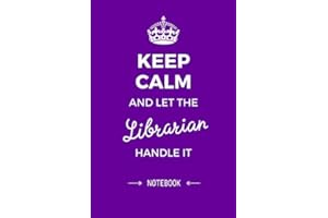 Keep Calm and let the Librarian handle it: 6x9 Notebook, Great Librarian Gifts for Men & Women, Elementary School, End of Year, Retirement, Thank You or Birthday gifts