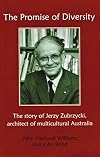 The Promise of Diversity: The Story of Jerzy Zubrzycki, Architect of Multicultural Australia